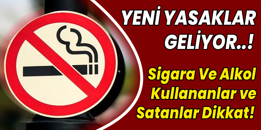 Sigara Ve Alkol Kullananlar ve Satanlar Dikkat! Yeni Yasaklar Geliyor..!
