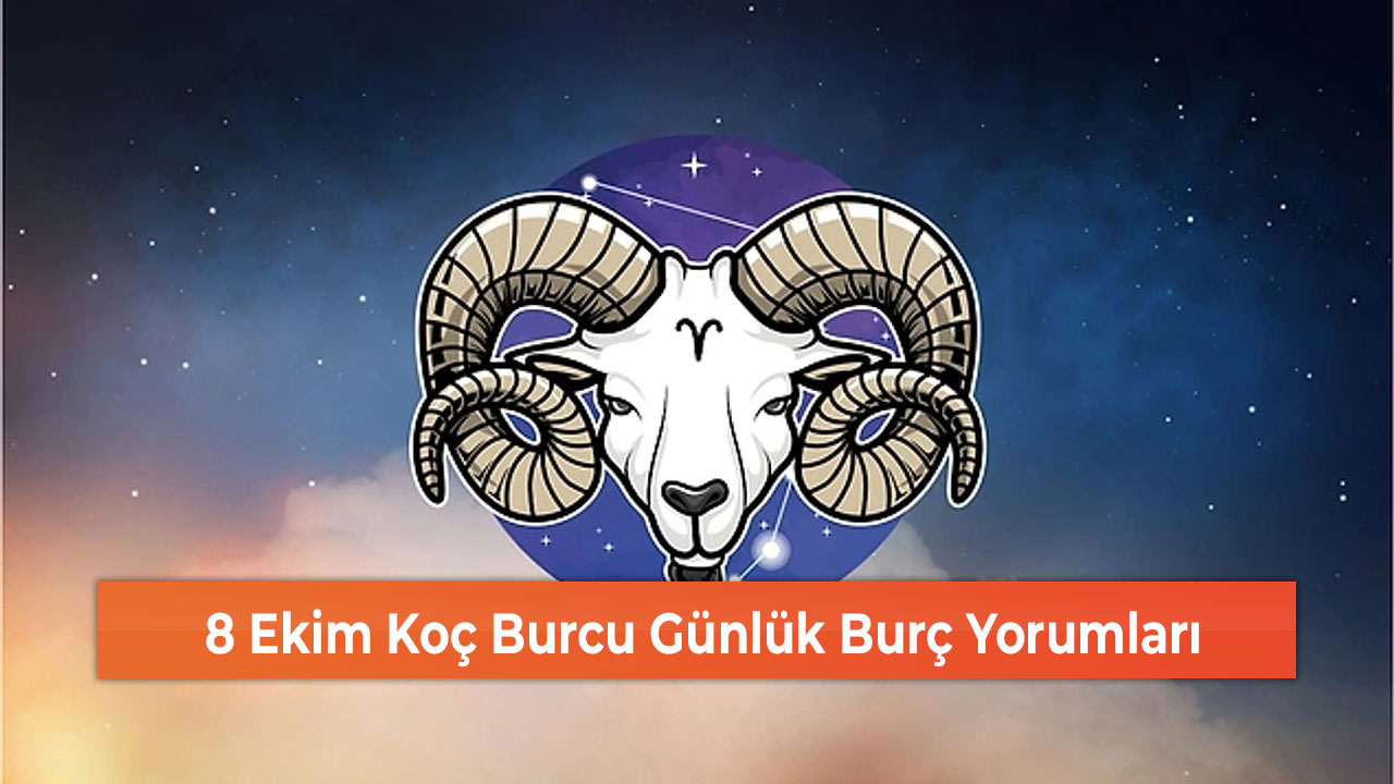 8 Ekim Koç Burcu Günlük Burç Yorumları