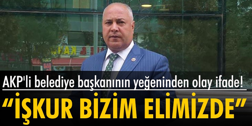 AKP'li belediye başkanının yeğeni torpille bir arkadaşını İŞKUR üzerinden işe aldırmaya çalıştığı ortaya çıktı!