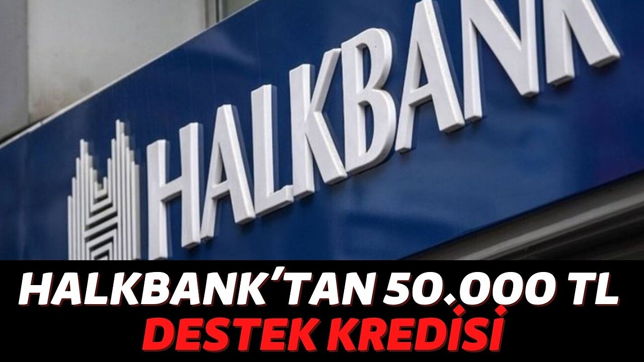 Halkbank’tan Görülmemiş Kanpanya 50.000 TL Destek Kredisi Geldi! Bunu Yaparsanız Hemen Veriyorlar işte ayrıntılar...