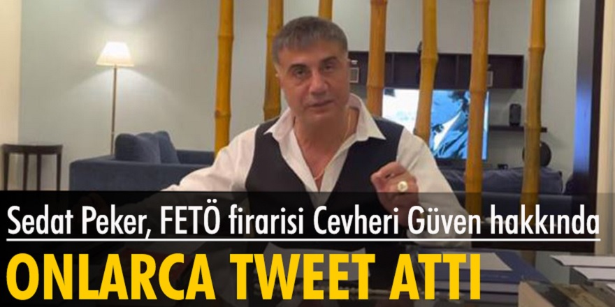 Sedat Peker Twitter hesabından FETÖ firarisi Cevheri Güven hakkında açıklamada bulundu...